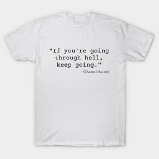 "If you're going through hell, keep going." Winston Churchill T-Shirt